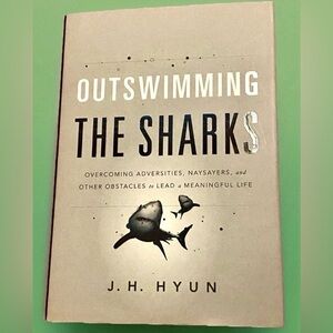 Outswimming the Sharks Overcoming Adversities Naysayers and other Obstacles Hyun